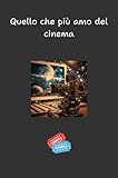 quello che più amo del cinema.: rendi i tuoi film preferiti un'esperienza completa con questo libro: un compagno indispensabile per gli amanti del ... che aggiungono valore ad ogni visione.