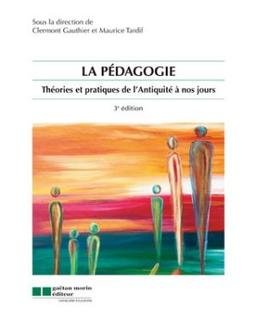 La pédagogie, Théories et pratiques de l'Antiquité a nos jours [Paperback] Clermont Gauthier; Maurice Tardif and Gaetan Morin Editeur