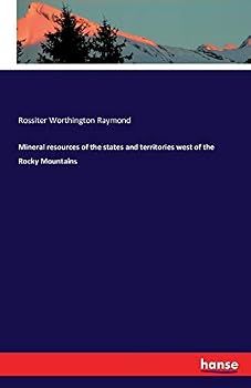 Mines and Mining in the States and Territories West of the Rocky Mountains