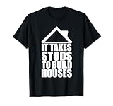 Stud House Builder Good Looking Home Builder Contractor T-Shirt