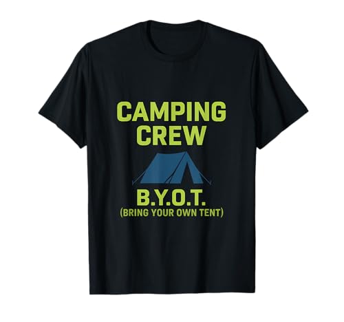 Camping Crew B.Y.O.T. Apportez Votre Propre Tente Design T-Shirt