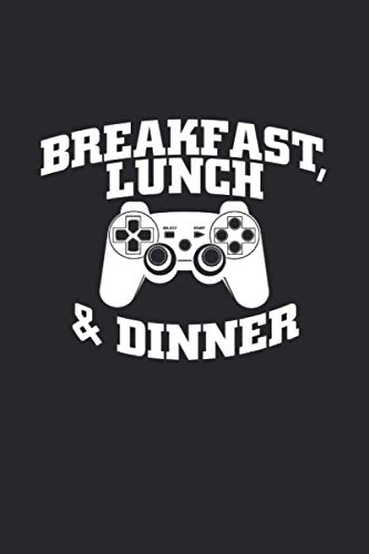 Breakfast Lunch Dinner: Best Funny Gift For Breakfast Lunch Dinner Gaming Lovers Men Women - Journal/Notebook 6x9 - 102 Pages