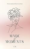 Made of Moments: Every moment leaves a trace (English Edition)