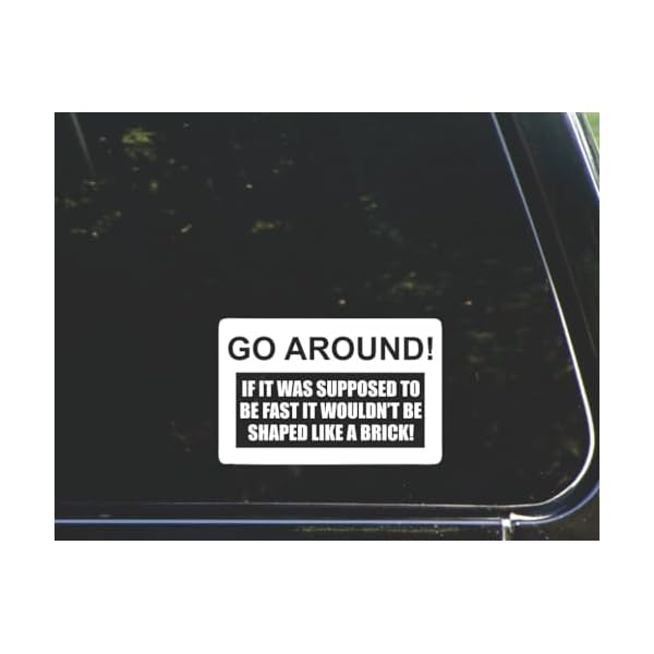 Go Around! If it was Supposed to be Fast it Wouldn't be Shaped Like a Brick! - for Cars Funny Car Vinyl Bumper Sticker Window Decal | White | 5.75" inch