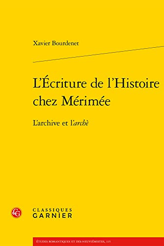 L'ecriture De L'histoire Chez Merimee: L'archive Et L'arche (Merimee, 1)