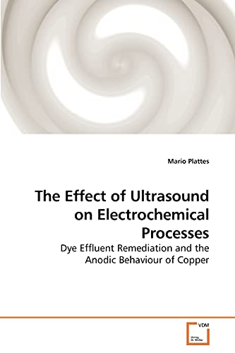 The Effect of Ultrasound on Electrochemical Processes: Dye Effluent Remediation and the Anodic Behaviour of Copper
