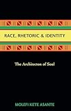 Race, Rhetoric, And Identity: The Architecton Of Soul