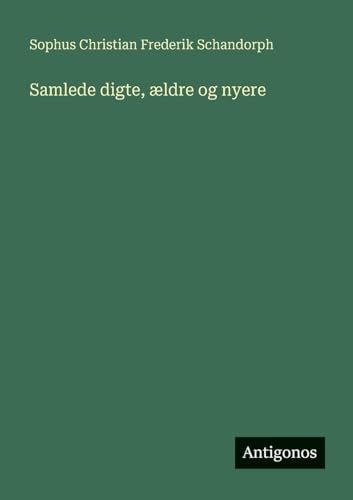 Samlede digte, ældre og nyere (Danish Edition)