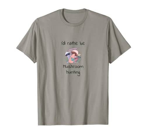 Photo de I'd rather be Mushroom Hunting - Thème amusant champignon T-Shirt