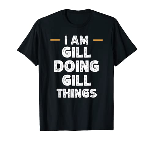 I am Gill doing Gill things custom funny name T-Shirt