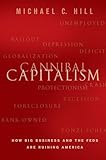 Cannibal Capitalism: How Big Business and The Feds Are Ruining America