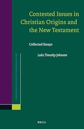 Contested Issues in Christian Origins and the New Testament: Collected Essays: 146 book cover