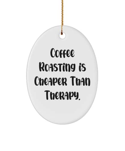 Brilliant Coffee Roasting Gifts, Coffee Roasting is Cheaper Than Therapy., Inspire Holiday Oval Ornament Gifts for Men Women