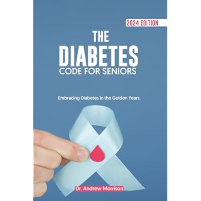 THE DIABETES CODE FOR SENIORS: Embracing Diabetes in the Golden Years