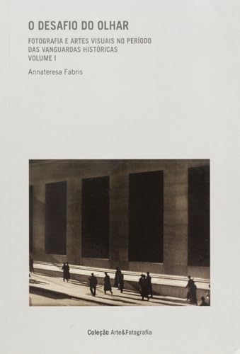 O desafio do olhar- Vol. 1: Fotografia e artes visuais no período das vanguardas históricas