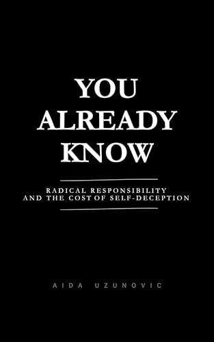 You Already Know: Radical Responsibility and the Cost of Self-Deception