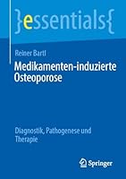 Medikamenten-induzierte Osteoporose: Diagnostik, Pathogenese und Therapie (essentials) (German Edition) 3662735644 Book Cover