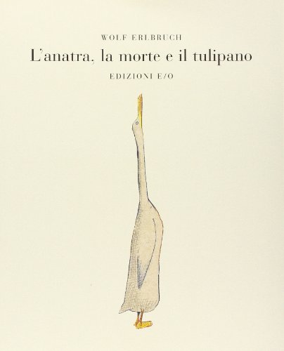 L'anatra, la morte e il tulipano. Ediz. illustrata