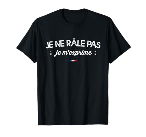 Humour je ne râle pas je m'exprime drole râleur t-shirt