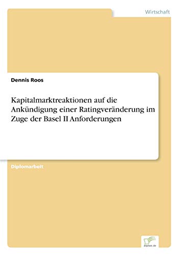 Kapitalmarktreaktionen auf die Ankündigung einer Ratingveränderung im Zuge der Basel II Anforderungen (German Edition)