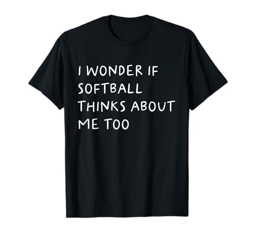 I Wonder If Softball Thinks About Me Too Funny T-Shirt