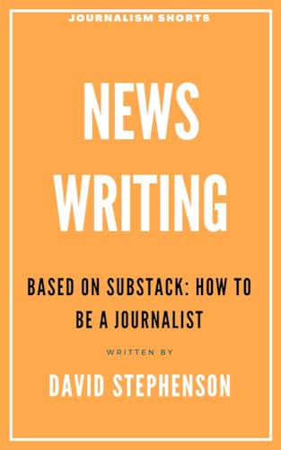 News Writing (Journalism Shorts Book 1)