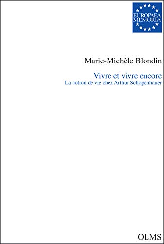 Télécharger Vivre et vivre encore: La notion de vie chez Arthur Schopenhauer Francais PDF