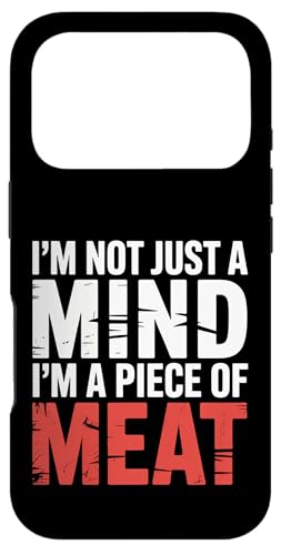 I'm Not Just A Mind I'm A Piece Of Meat l |- X}zP[X iPhone 17 Pro p