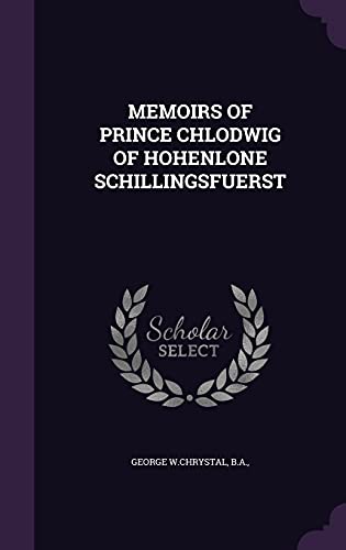 Memoirs of Prince Chlodwig of Hohenlone Schillingsfuerst