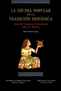 La Decima Popular En La Tradicion Hispanica: Actas del Simposio Internacional Sobre La Decima (Las Palmas, del 17 Al 22 de Diciembre de 1992)