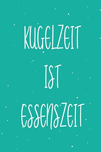 Kugelzeit ist Essenszeit: Das Ernährungstagebuch für 90 Tage in der Schwangerschaft