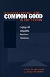 Reconstructing the Common Good in Education: Coping with Intractable American Dilemmas