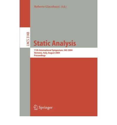 [(Static Analysis: 11th International Symposium, SAS 2004, Verona, Italy August 26-28, 2004, Proceedings)] [by: Roberto Giacobazzi]