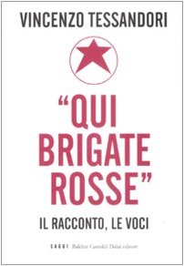 «Qui Brigate Rosse». Il racconto, le voci «Qui Brigate Rosse». Il racconto, le voci
