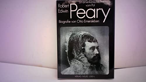 Robert Edwin Peary: Ein amerikanischer Traum vom Pol. Biografie