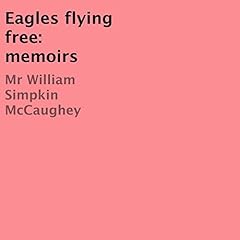 Couverture de Eagles Flying Free: Memoirs