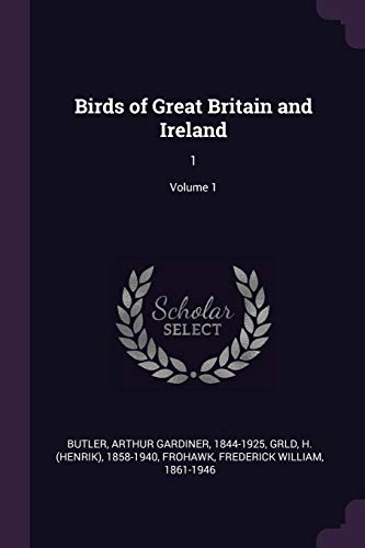 Birds of Great Britain and Ireland: 1; Volume 1