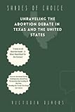 SHADES OF CHOICE: Unraveling the Abortion Debate in Texas and the United States: What is the Texas abortion law? What is the Texas Heartbeat Act? What is the Supreme Court abortion decision?