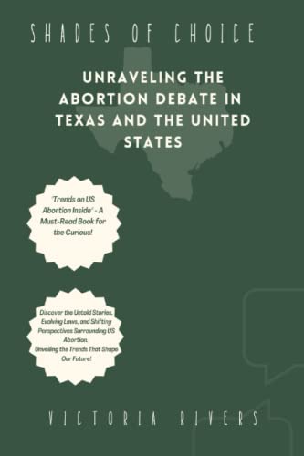 SHADES OF CHOICE: Unraveling the Abortion Debate in Texas and the United States: What is the Texas abortion law? What is the Texas Heartbeat Act? What is the Supreme Court abortion decision?