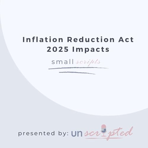 『73. Small Scripts - Inflation Reduction Act (IRA) 2025 Impacts』のカバーアート