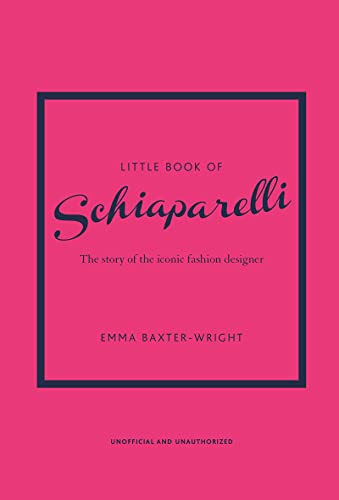 Little Book of Schiaparelli: The Story of the Iconic Fashion House (Little Books of Fashion)
