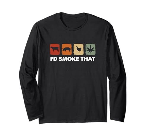 I'd Smoke That, Funny Marijuana Meat Smoker Long Sleeve T-Shirt