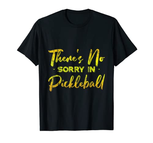 There's No Sorry In Pickleball -- Camiseta