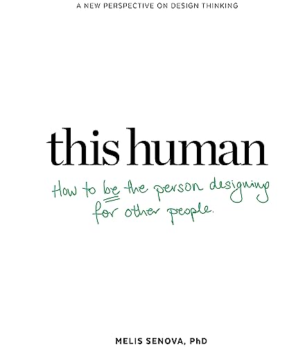 This Human: How to Be the Person Designing for Other People: How to Be the Person Designing for Other People
