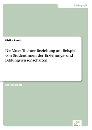 Die Vater-Tochter-Beziehung am Beispiel von Studentinnen der Erziehungs- und Bildungswissenschaften (German Edition)