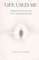 LIFE USED ME: 4 REASONS WHY YOU ARE NOT CELEBRATED ENOUGH 9786841212 Book Cover