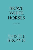 Brave White Horses: Book One 1497384478 Book Cover