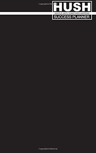 HUSH Success Planner 2.0: Hustle Until Something Happens