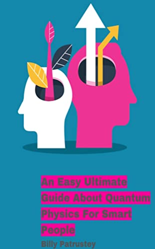 An Easy Ultimate Guide About Quantum Physics For Smart People: Quantum Physics (English Edition)