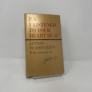P.S. I LISTENED TO YOUR HEART BEAT: Letters to John Glenn--Personal Salutation & Signed J.H. Glenn, Jr.---Signature Dated 1966